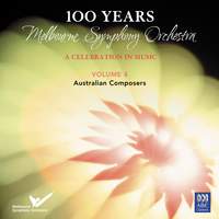 100 Years: Melbourne Symphony Orchestra – A Celebration In Music Vol. 4: Australian Composers
