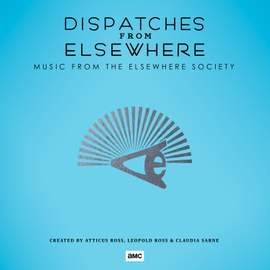 Dispatches from Elsewhere (Music from the Elsewhere Society)