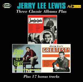 Three Classic Albums Plus (jerry Lee Lewis / Jerry Lee Lewis and His Pumping Piano / Jerry Lee's Greatest)