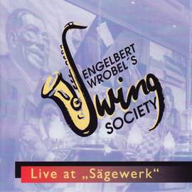 Engelbert Wrobel's Swing Society - Live at Sägewerk