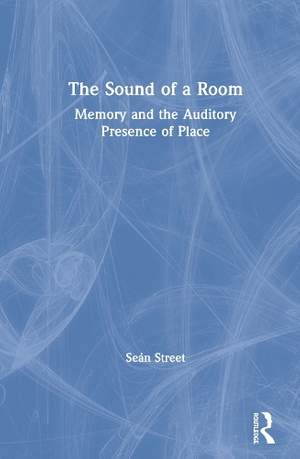 The Sound of a Room: Memory and the Auditory Presence of Place