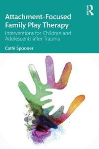 Attachment-Focused Family Play Therapy: An Intervention for Children and Adolescents after Trauma