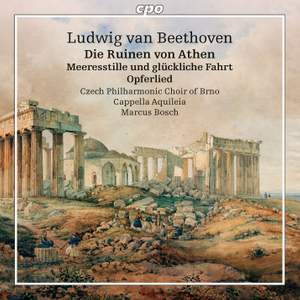 Beethoven: Die Ruinen von Athen, Meeresstille und glückliche Fahrt & Opferlied