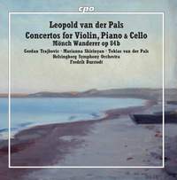 Leopold van der Pals: Concertos for Violin, Piano & Cello & Mönch Wanderer