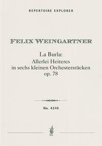 Weingartner, Felix: La Burla: Allerlei Heiteres in sechs kleinen Orchesterstücke Op. 78, symphonic poem