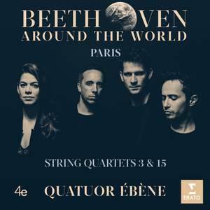 Beethoven Around the World: Paris, String Quartets Nos 3 & 15