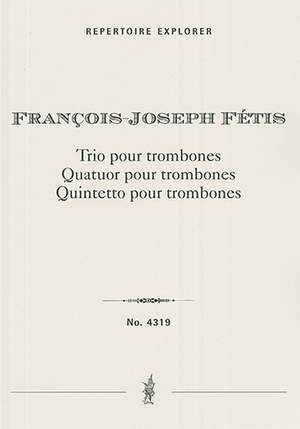 Fétis, Francois-Joseph: Trio, Quartet and Quintet for Trombones