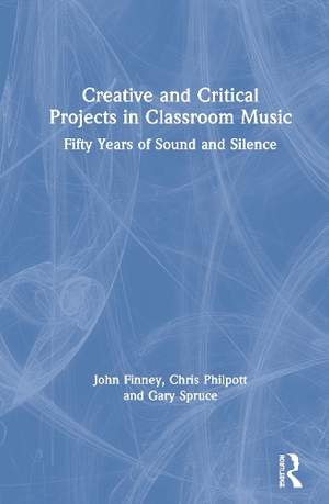 Creative and Critical Projects in Classroom Music: Fifty Years of Sound and Silence