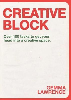 Creative Block: Over 100 Tasks to Get Your Head Into a Creative Space