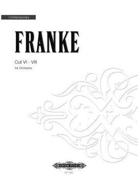 Franke, Bernd: Cut VI - VIII for Orchestra (score)