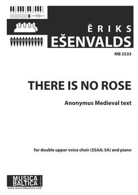 Esenvalds, Eriks: There is no Rose (SSAA; SA)