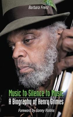 Music to Silence to Music: A Biography of Henry Grimes