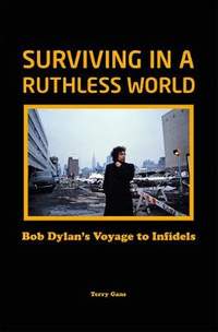 Bob Dylan: Surviving in a Ruthless World: Bob Dylan's Journey to Infidels