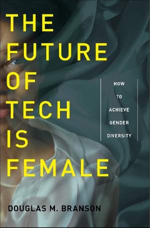 The Future of Tech Is Female: How to Achieve Gender Diversity