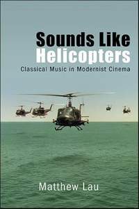 Sounds Like Helicopters: Classical Music in Modernist Cinema