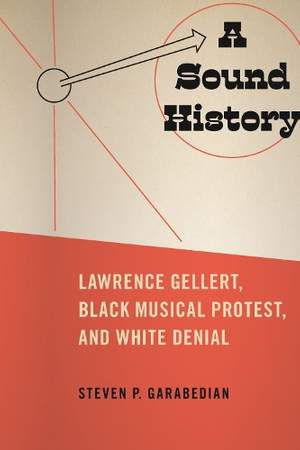 A Sound History: Lawrence Gellert, Black Musical Protest, and White Denial