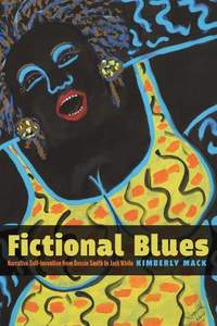 Fictional Blues: Narrative Self-Invention from Bessie Smith to Jack White