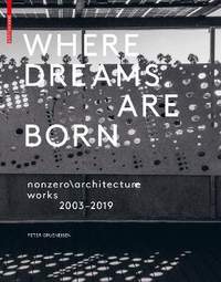 Where Dreams Are Born: nonzero\architecture works 2003–2019