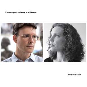 Michael Hersch: I hope we get a chance to visit soon