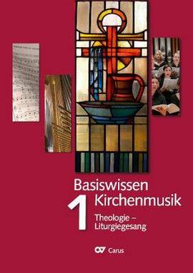 Basiswissen Kirchenmusik (Band 1): Theologie  Liturgiegesang