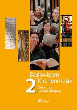 Basiswissen Kirchenmusik (Band 2): Chor und Ensembleleitung