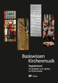 Basiswissen Kirchenmusik: Registerband mit Zeittafeln und Tabellen zur Kirchenmusik