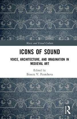 Icons of Sound: Voice, Architecture, and Imagination in Medieval Art