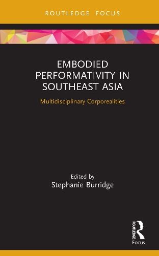 Embodied Performativity in Southeast Asia: Multidisciplinary Corporealities