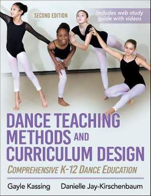 Dance Teaching Methods and Curriculum Design: Comprehensive K-12 Dance Education