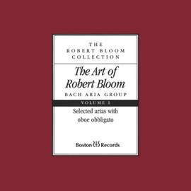 The Art of Robert Bloom: Selected Arias with Oboe Obbligato, Vol. I
