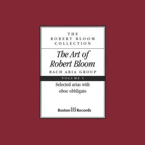 The Art of Robert Bloom: Selected Arias with Oboe Obbligato, Vol. I