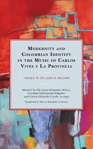 Modernity and Colombian Identity in the Music of Carlos Vives y La Provincia: Travels to the Land of Oblivion