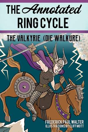 The Annotated Ring Cycle: The Valkyrie (Die Walküre)