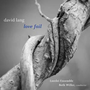 David Lang: Love Fail (Version for Women's Chorus)