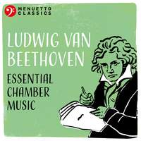 Ludwig van Beethoven: Essential Chamber Music