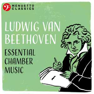 Ludwig van Beethoven: Essential Chamber Music