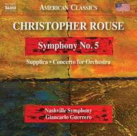 Christopher Rouse: Symphony No. 5, Supplica & Concerto for Orchestra