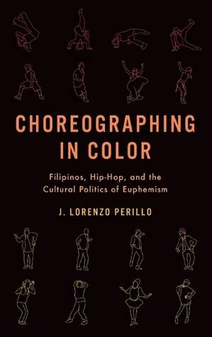 Choreographing in Color: Filipinos, Hip-Hop, and the Cultural Politics of Euphemism