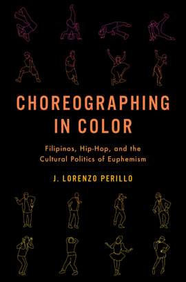 Choreographing in Color: Filipinos, Hip-Hop, and the Cultural Politics of Euphemism
