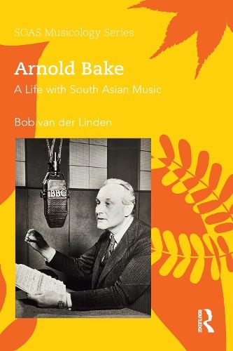 Arnold Bake: A Life with South Asian Music