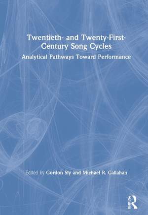 Twentieth- and Twenty-First-Century Song Cycles: Analytical Pathways Toward Performance