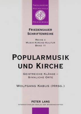 Popularmusik und Kirche: Geistreiche Klaenge – Sinnliche Orte- Dokumentation des Vierten interdisziplinaeren Forums "Popularmusik und Kirche"
