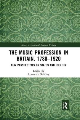The Music Profession in Britain, 1780-1920: New Perspectives on Status and Identity