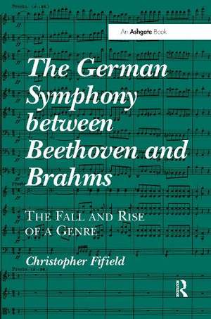 The German Symphony between Beethoven and Brahms: The Fall and Rise of a Genre
