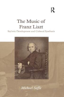 The Music of Franz Liszt: Stylistic Development and Cultural Synthesis