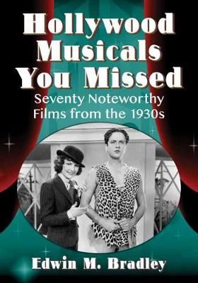 Hollywood Musicals You Missed: Seventy Noteworthy Films from the 1930s