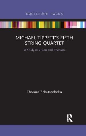 Michael Tippett’s Fifth String Quartet: A Study in Vision and Revision