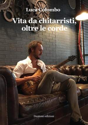 Luca Colombo: Vita Da Chitarristi Oltre Le Corde
