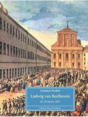 Artemio Focher: Ludwig Van Beethoven - 26-29 Marzo 1827