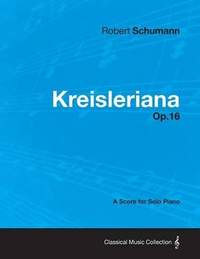 Kreisleriana - A Score for Solo Piano Op.16